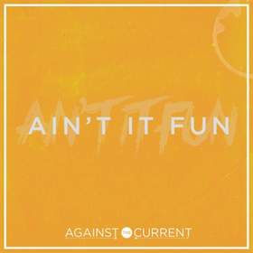 Ain't It Fun (Paramore Cover) Against The Current