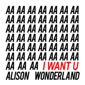 I Want U (GANZ Flip) Alison Wonderland