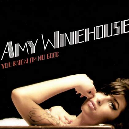 You know that I'm no good Amy Winehouse