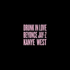 Drunk In Love feat. Jay-Z & Kanye West Beyonce