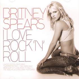 I Love Rock 'N' Roll Britney Spears