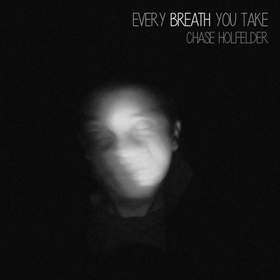Every Breath You Take Chase Holfelder