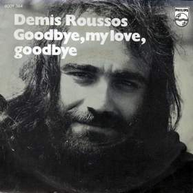Goodbye my love, goodbye Demiss Roussos