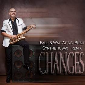 Changes (Syntheticsax Remix Radio Edit) Faul & Wad Ad vs. Pnau