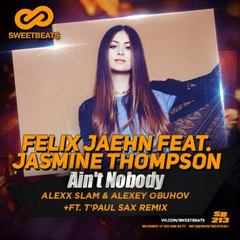 Ain't Nobody (Alexx Slam, Alexey Obuhov ft. T'Paul Sax Remix) Felix Jaehn Feat Jasmine Thompson
