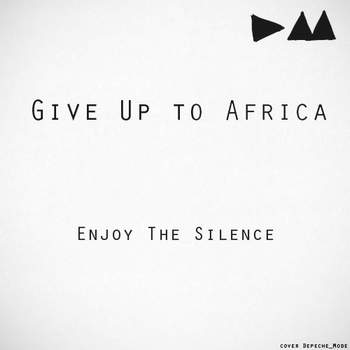 Enjoy The Silence Give Up to Africa