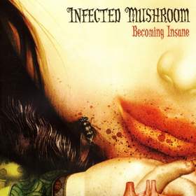 Becoming insane Infected Mushroom