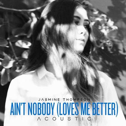 Ain't Nobody (Loves Me Better) [Acoustic] Jasmine Thompson