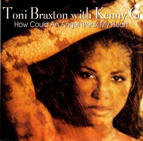 How could an angel break my heart Kenny G with Tony Braxton