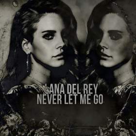 Никогда не отпускай меня/Never Let Me Go Лана Дель Рей /Lana Del Rey