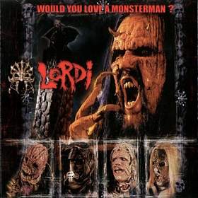 Would You Love A Monsterman Lordi