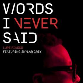 Words I Never Said Lupe Fiasco feat. Skylar Grey