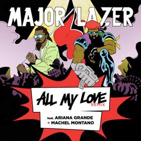 All My Love (feat. Ariana Grande & Machel Montano) Major Lazer