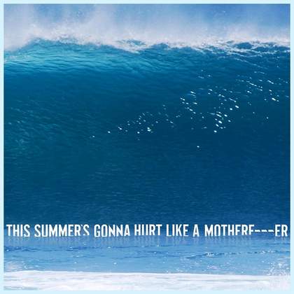 This Summer's Gonna Hurt Like A Mother Facker Maroon 5