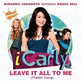 Leave It All to Me (Theme from iCarly) Miranda Cosgrove featuring Drake Bell