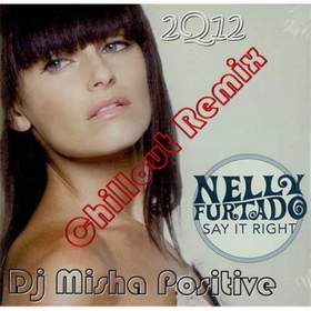 Say It Right ( Chillout Remix) Nelly Furtado