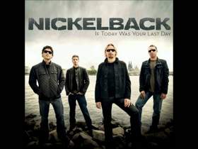IF TODAY WAS YOUR LAST DAY ( MINUS WITHOUT BACK) NICKELBACK