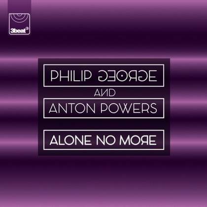 Alone No More Philip George & Anton Powers