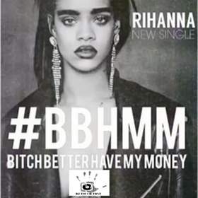 Rihanna - Bitch Better Have My Money Rihanna - Bitch Better Have My Money