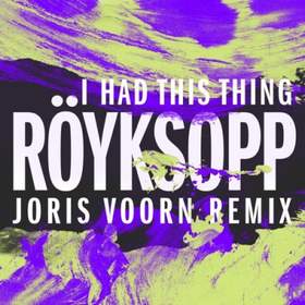 I Had This Thing (Joris Voorn Remix) Royksopp