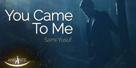 You Came To Me Sami Yusuf