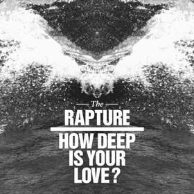 How Deep Is Your Love? The Rapture