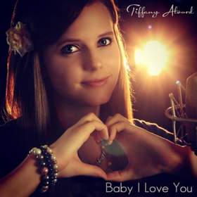 Baby I Love You Tiffany Alvord