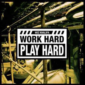 Work Hard Play Hard (Prod. By Stargate & Benny Blanco) Wiz Khalifa