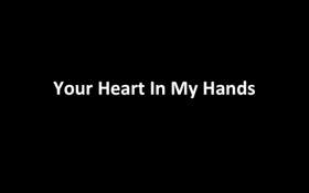 Your heart in my hands Nomy